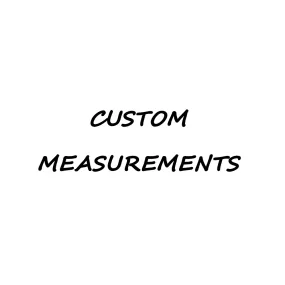 CUSTOM MEASUREMENTS