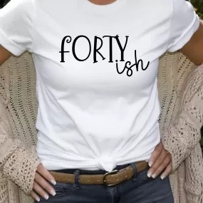 FORTY-ish Birthday Shirt | 40th Birthday Shirt | Funny Birthday Shirt